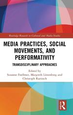 Media Practices, Social Movements, and Performativity: Transdisciplinary Approaches