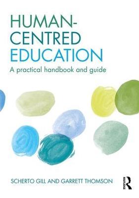 Human-Centred Education: A practical handbook and guide - Scherto Gill,Garrett Thomson - cover