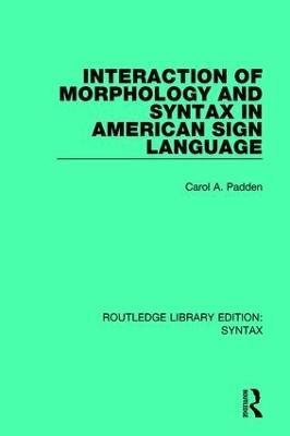 Interaction of Morphology and Syntax in American Sign Language - Carol A. Padden - cover