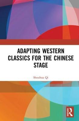Adapting Western Classics for the Chinese Stage - Shouhua Qi - cover