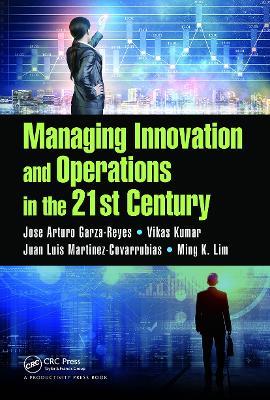 Managing Innovation and Operations in the 21st Century - Jose Arturo Garza-Reyes,Vikas Kumar,Juan Luis Martinez-Covarrubias - cover