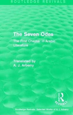 Routledge Revivals: The Seven Odes (1957): The First Chapter in Arabic Literature - A. J. Arberry - cover