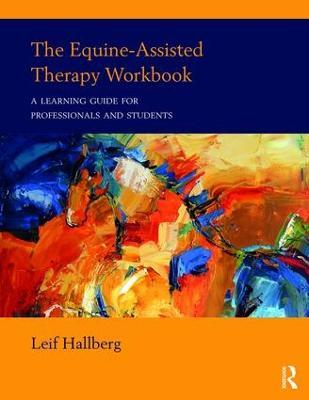 The Equine-Assisted Therapy Workbook: A Learning Guide for Professionals and Students - Leif Hallberg - cover