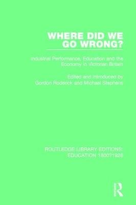 Where Did We Go Wrong?: Industrial Performance, Education and the Economy in Victorian Britain - cover