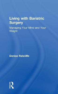 Living with Bariatric Surgery: Managing your mind and your weight - Denise Ratcliffe - cover