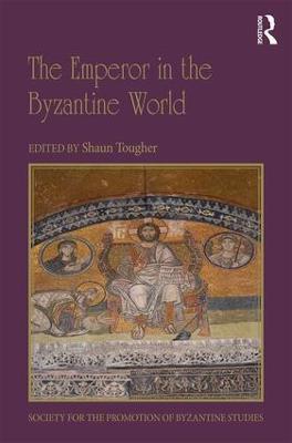 The Emperor in the Byzantine World: Papers from the Forty-Seventh Spring Symposium of Byzantine Studies - cover