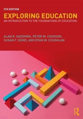 Exploring Education: An Introduction to the Foundations of Education - Alan R. Sadovnik,Peter Cookson, Jr.,Susan Semel - cover