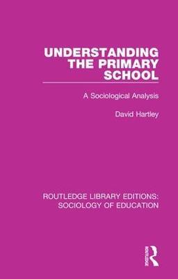 Understanding the Primary School: A Sociological Analysis - David Hartley - cover
