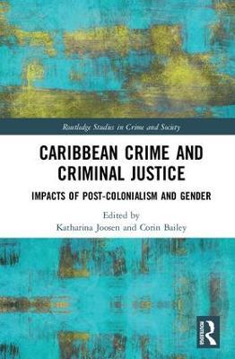 Caribbean Crime and Criminal Justice: Impacts of Post-colonialism and Gender - cover