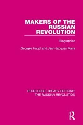 Makers of the Russian Revolution: Biographies - Georges Haupt,Jean-Jacques Marie - cover