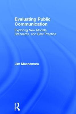 Evaluating Public Communication: Exploring New Models, Standards, and Best Practice - Jim Macnamara - cover