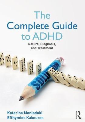 The Complete Guide to ADHD: Nature, Diagnosis, and Treatment - Katerina Maniadaki,Efhymios Kakouros - cover
