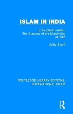 Islam in India: or the Q?n?n-i-Isl?m The Customs of the Musalm?ns of India - Ja'far Sharif - cover