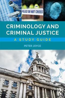 Criminology and Criminal Justice: A Study Guide - Peter Joyce,Wendy Laverick - cover