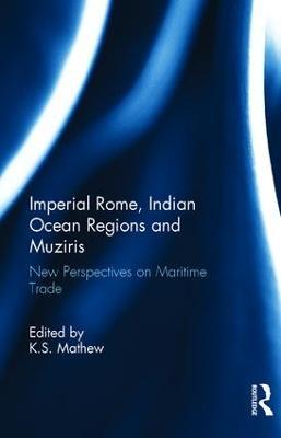 Imperial Rome, Indian Ocean Regions and Muziris: New Perspectives on Maritime Trade - cover