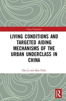 Living Conditions and Targeted Aiding Mechanisms of the Urban Underclass in China - Zhu Li,Mao Feifei - cover