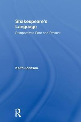 Shakespeare's Language: Perspectives Past and Present - Keith Johnson - cover