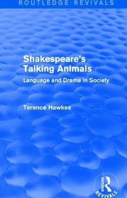 Routledge Revivals: Shakespeare's Talking Animals (1973): Language and Drama in Society - Terence Hawkes - cover