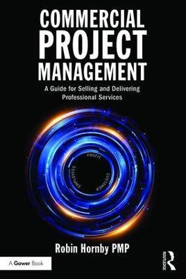 Commercial Project Management: A Guide for Selling and Delivering Professional Services - Robin Hornby - cover