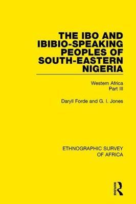 The Ibo and Ibibio-Speaking Peoples of South-Eastern Nigeria: Western Africa Part III - Daryll Forde,G I Jones - cover