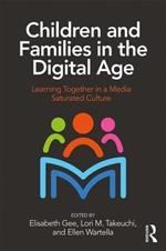 Children and Families in the Digital Age: Learning Together in a Media Saturated Culture
