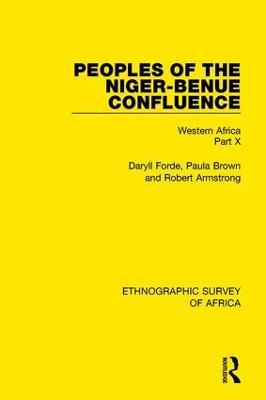 Peoples of the Niger-Benue Confluence (The Nupe. The Igbira. The Igala. The Idioma-speaking Peoples): Western Africa Part X - Daryll Forde,Paula Brown,Robert Armstrong - cover