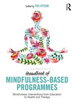 Handbook of Mindfulness-Based Programmes: Mindfulness Interventions from Education to Health and Therapy