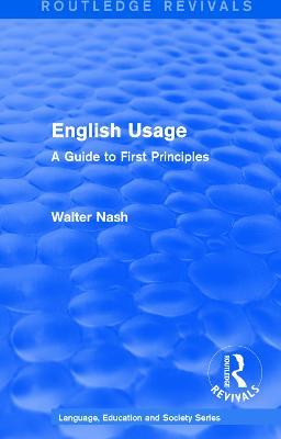 Routledge Revivals: English Usage (1986): A Guide to First Principles - Walter Nash - cover