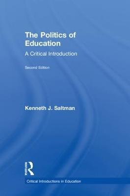 The Politics of Education: A Critical Introduction - Kenneth J. Saltman - cover