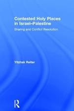 Contested Holy Places in Israel–Palestine: Sharing and Conflict Resolution