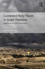 Contested Holy Places in Israel–Palestine: Sharing and Conflict Resolution