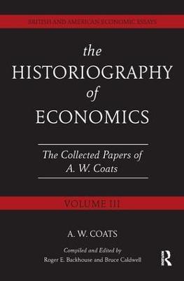 The Historiography of Economics: British and American Economic Essays, Volume III - A.W. Bob Coats - cover
