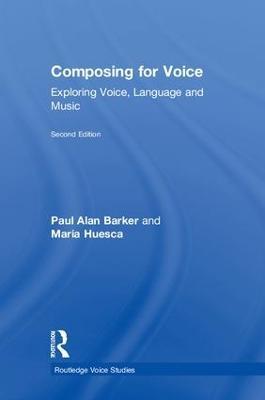Composing for Voice: Exploring Voice, Language and Music - Paul Barker,Maria Huesca - cover