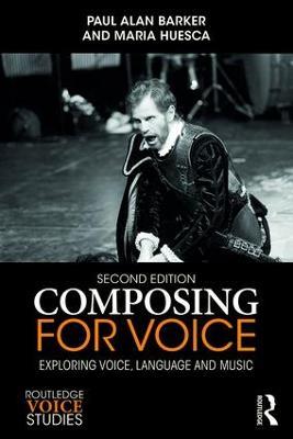 Composing for Voice: Exploring Voice, Language and Music - Paul Barker,Maria Huesca - cover