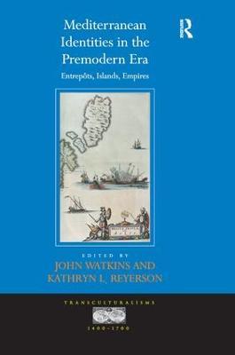 Mediterranean Identities in the Premodern Era: Entrepôts, Islands, Empires - cover
