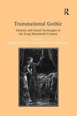 Transnational Gothic: Literary and Social Exchanges in the Long Nineteenth Century - Monika Elbert - cover