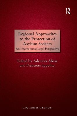 Regional Approaches to the Protection of Asylum Seekers: An International Legal Perspective - Ademola Abass - cover
