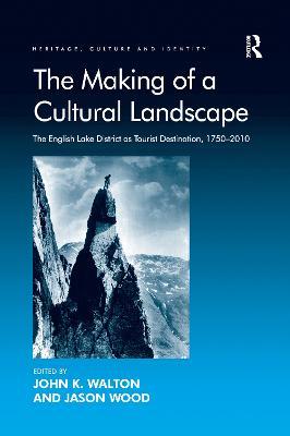 The Making of a Cultural Landscape: The English Lake District as Tourist Destination, 1750-2010 - cover