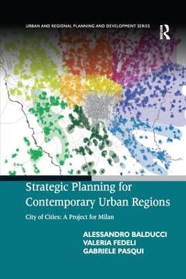 Strategic Planning for Contemporary Urban Regions: City of Cities: A Project for Milan - Alessandro Balducci,Valeria Fedeli,Gabriele Pasqui - cover