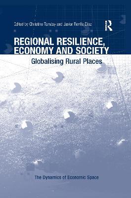 Regional Resilience, Economy and Society: Globalising Rural Places - Christine Tamásy,Javier Revilla Diez - cover