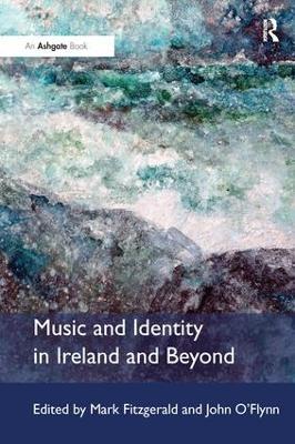Music and Identity in Ireland and Beyond - Mark Fitzgerald,John O'Flynn - cover