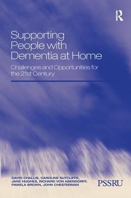 Supporting People with Dementia at Home: Challenges and Opportunities for the 21st Century - David Challis,Caroline Sutcliffe,Jane Hughes - cover
