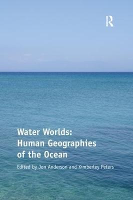 Water Worlds: Human Geographies of the Ocean - Kimberley Peters - cover