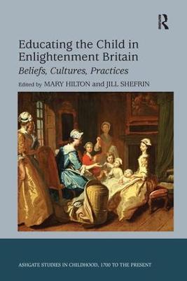 Educating the Child in Enlightenment Britain: Beliefs, Cultures, Practices - Jill Shefrin - cover