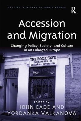 Accession and Migration: Changing Policy, Society, and Culture in an Enlarged Europe - Yordanka Valkanova - cover