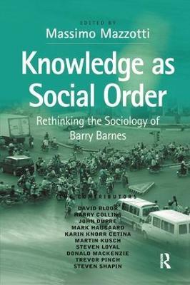 Knowledge as Social Order: Rethinking the Sociology of Barry Barnes - cover