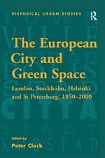 The European City and Green Space: London, Stockholm, Helsinki and St Petersburg, 1850–2000
