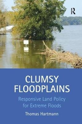 Clumsy Floodplains: Responsive Land Policy for Extreme Floods - Thomas Hartmann - cover