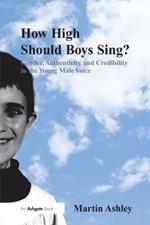How High Should Boys Sing?: Gender, Authenticity and Credibility in the Young Male Voice