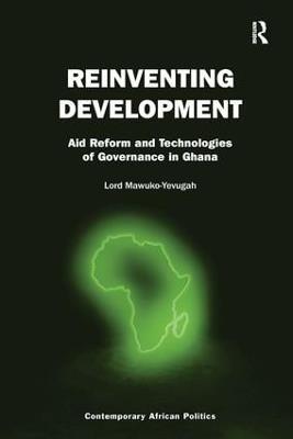 Reinventing Development: Aid Reform and Technologies of Governance in Ghana - Lord Mawuko-Yevugah - cover